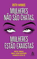 Mulheres não são chatas, mulheres estão exaustas
