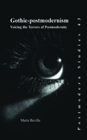 Gothic-postmodernism: Voicing the Terrors of Postmodernity(43 Postmodern Studies)