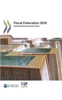 Fiscal Federalism 2016: Making Decentralisation Work