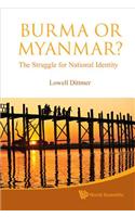 Burma or Myanmar? the Struggle for National Identity