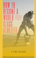 How to Become a World Class Athlete