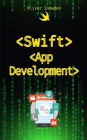 Swift App Development: Your First iOS App from Start to Finish(Swift Programming Language for Beguiners: Swift Foundations, Server-Side, App Development, Bootcamp,)