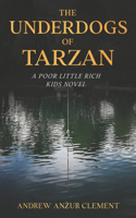 Underdogs of Tarzan. A Poor Little Rich Kids Novel.