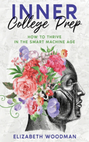 Inner College Prep: How to Thrive in the Smart Machine Age