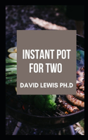 Instant Pot For Two: Easy Instant Pot Recipes For Beginners