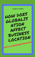 How does Globalisation affect business location