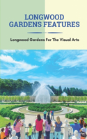 Longwood Gardens Features