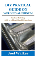 DIY Pratical Guide on Welding Aluminum