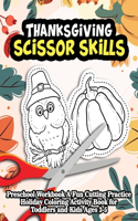 Thanksgiving Scissor Skills: Preschool Workbook A Fun Cutting Practice Holiday Coloring Activity Book For Toddlers And Kids Ages 3-5