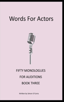 Words for Actors: Fifty Monologues for Auditions Book Three