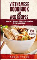 Vietnamese Cookbook And Wok Recipes: 2 Books In 1: Discover 150 Classic Asian Food To Prepare At Home