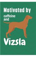 Motivated by caffeine and Vizsla