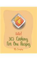Hello! 365 Cooking For One Recipes: Best Cooking For One Cookbook Ever For Beginners [Book 1](1 Cooking for One Recipes)