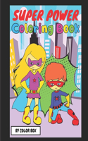Super Power Coloring Book: Kids Toddler Boy Girl Coloring Book Pages Age 2-4, 4-8, Cute Fun Super Heroes Activity Coloring Pages For Indore Fun With Kids(1 Super Heroes Activity Book)