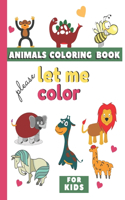 Animal Coloring Book for Kids: Let me color, soft cover 8.5x11 size, Toddlers first animal coloring book. Kids activity coloring book. (Educational coloring books for Kids, )