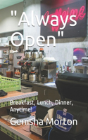 "Always Open": Breakfast, Lunch, Dinner, Anytime!