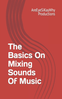 Basics On Mixing Sounds Of Music