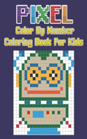 Pixel Color By Number Coloring Book For Kids: Mystery creative color pixel color by number anti stress coloring book for kids pre school kindergarten and grownup baby