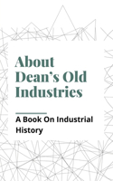 About Dean's Old Industries