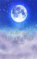 To The One I Love The Most: I Love You