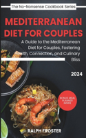 Mediterranean Diet For Couples: A Guide to the Mediterranean Diet for Couples, Fostering Health, Connection, and Culinary Bliss(The No-Nonsense Cookbook)