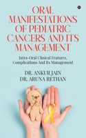 ORAL MANIFESTATIONS OF PEDIATRIC CANCERS AND ITS MANAGEMENT : INTRA-ORAL CLINICAL FEATURES, COMPLICATIONS AND ITS MANAGEMENT