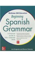 McGraw-Hill Education Beginning Spanish Grammar: A Practical Guide to 100+ Essential Skills