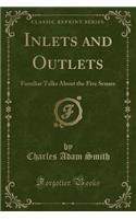 Inlets and Outlets: Familiar Talks about the Five Senses (Classic Reprint)