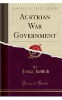 Austrian War Government (Classic Reprint)