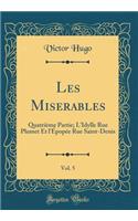 Les Miserables, Vol. 5: Quatrième Partie; L'Idylle Rue Plumet Et l'Épopée Rue Saint-Denis (Classic Reprint)