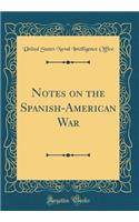 Notes on the Spanish-American War (Classic Reprint)