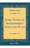 Some Notes on Shakespeare's Stage and Plays (Classic Reprint)