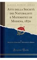 Atti Della SocietÃ  Dei Naturalisti E Matematici Di Modena, 1870, Vol. 5 (Classic Reprint)