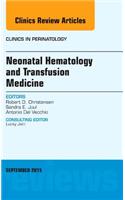 Neonatal Hematology and Transfusion Medicine, an Issue of Clinics in Perinatology