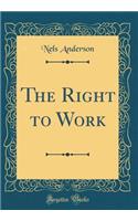 The Right to Work (Classic Reprint)