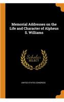 Memorial Addresses on the Life and Character of Alpheus S. Williams