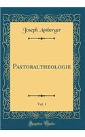 Pastoraltheologie, Vol. 1 (Classic Reprint)