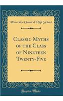 Classic Myths of the Class of Nineteen Twenty-Five (Classic Reprint)
