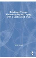 Redefining Trauma: Understanding and Coping with a Cortisoaked Brain