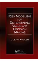 Risk Modeling for Determining Value and Decision Making