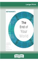 The End of Your World: Uncensored Straight Talk on The Nature of Enlightenment (16pt Large Print Edition)