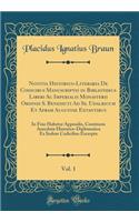 Notitia Historico-Literaria De Codicibus Manuscriptis in Bibliotheca Liberi Ac Imperialis Monasterii Ordinis S. Benedicti Ad Ss. Udalricum Et Afram Augustae Extantibus, Vol. 1: In Fine Habetur Appendix, Continens Anecdota Historico-Diplomatica Ex I