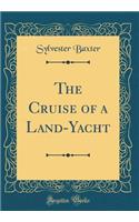 The Cruise of a Land-Yacht (Classic Reprint)
