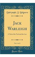 Jack Warleigh, Vol. 1 of 2: A Tale of the Turf and the Law (Classic Reprint)