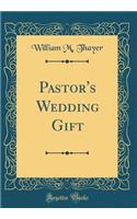 Pastor's Wedding Gift (Classic Reprint)