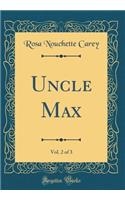 Uncle Max, Vol. 2 of 3 (Classic Reprint)