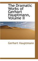 Dramatic Works of Gerhart Hauptmann, Volume II