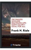 The Sinless Sickless Deathless Life: God's Glory-Goal for All