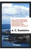 The Annotated Bible; The Holy Scriptures Analyzed and Annotated