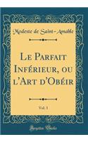 Le Parfait Inférieur, ou l'Art d'Obéir, Vol. 3 (Classic Reprint)